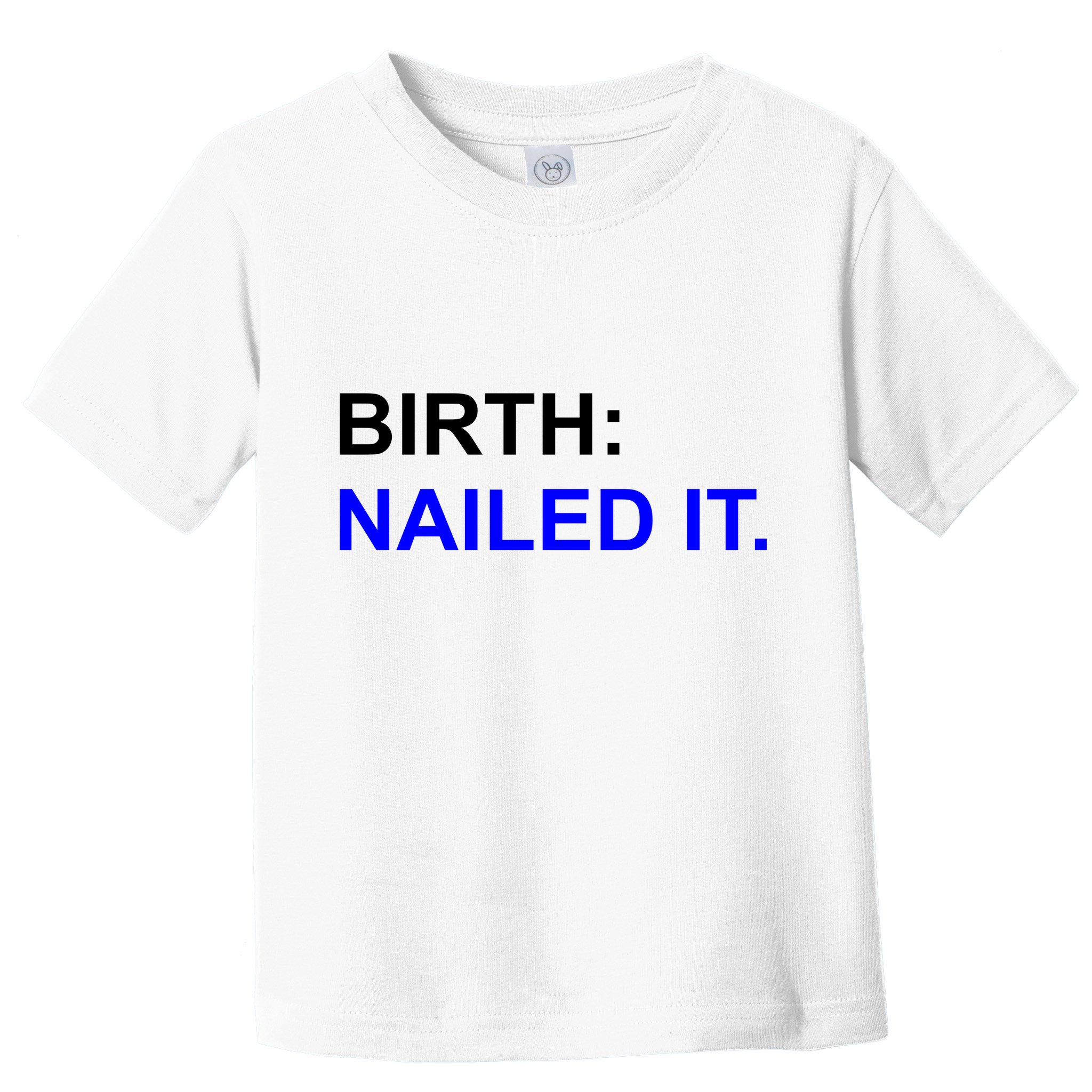 Birth: Nailed It. Funny Toddler T-Shirt