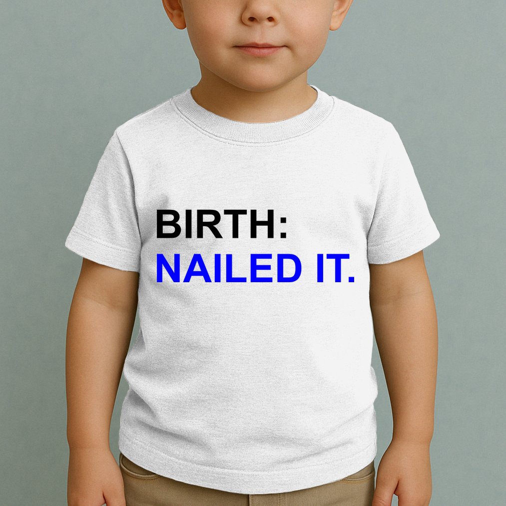 Birth: Nailed It. Funny Toddler T-Shirt