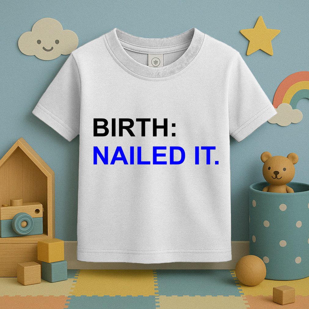 Birth: Nailed It. Funny Toddler T-Shirt