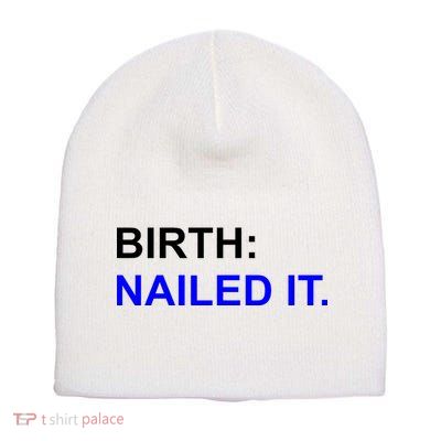 Birth: Nailed It. Funny Short Acrylic Beanie