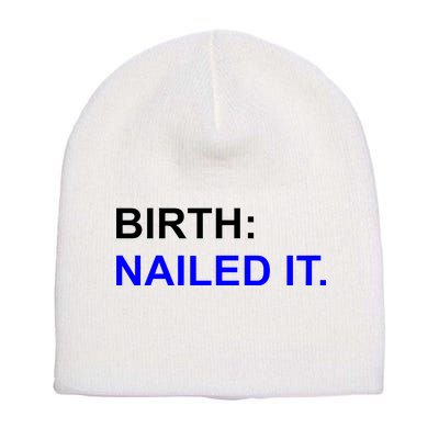 Birth: Nailed It. Funny Short Acrylic Beanie