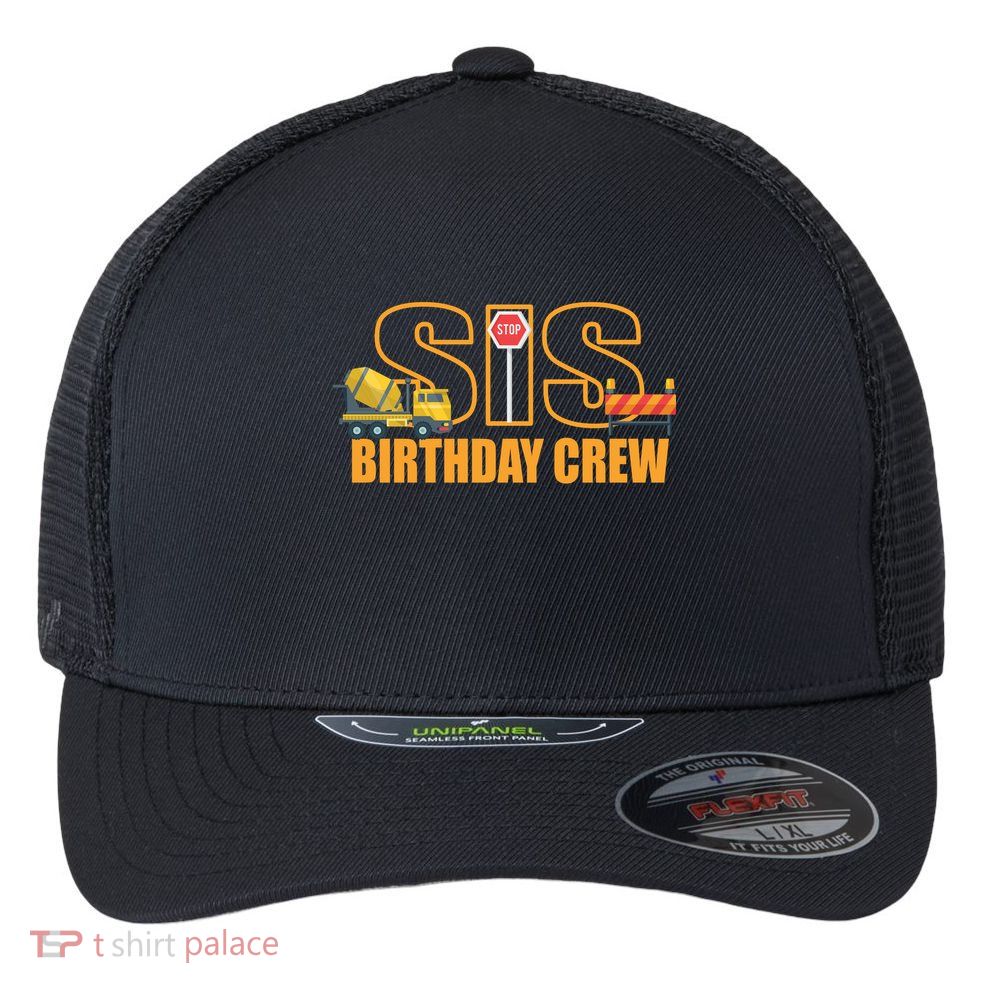 Birthday Sis Crew Sister Flexfit Unipanel Trucker Cap