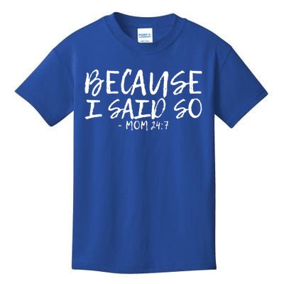 Because I Said So Mom 24:7 Meaningful Gift Kids T-Shirt