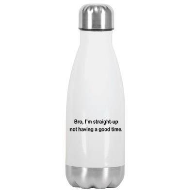 Bro I'm Straight Up Not Having A Good Time Gift Stainless Steel Insulated Water Bottle