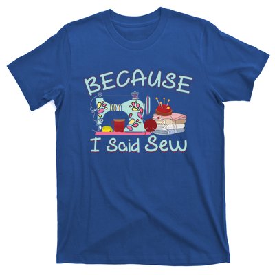 Because I Said Funny Fabric Quilting Sew Sewing Sewer Sewist Gift T-Shirt