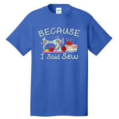 Because I Said Funny Fabric Quilting Sew Sewing Sewer Sewist Gift Tall T-Shirt