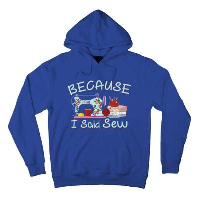 Because I Said Funny Fabric Quilting Sew Sewing Sewer Sewist Gift Tall Hoodie