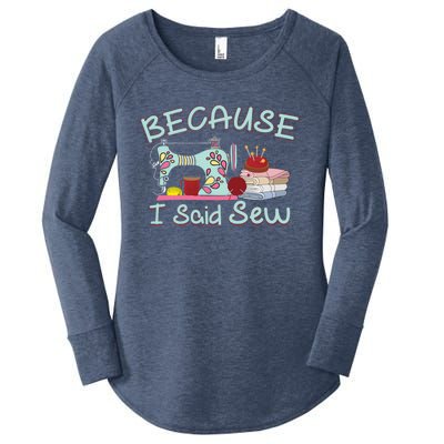 Because I Said Funny Fabric Quilting Sew Sewing Sewer Sewist Gift Women's Perfect Tri Tunic Long Sleeve Shirt