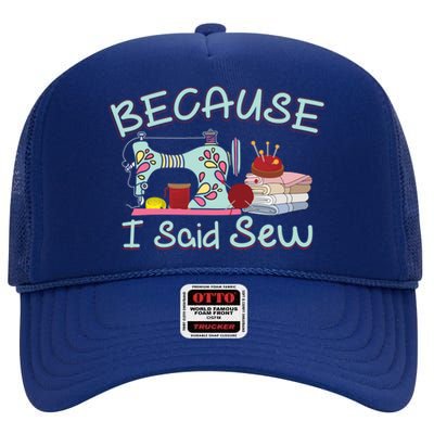 Because I Said Funny Fabric Quilting Sew Sewing Sewer Sewist Gift High Crown Mesh Back Trucker Hat