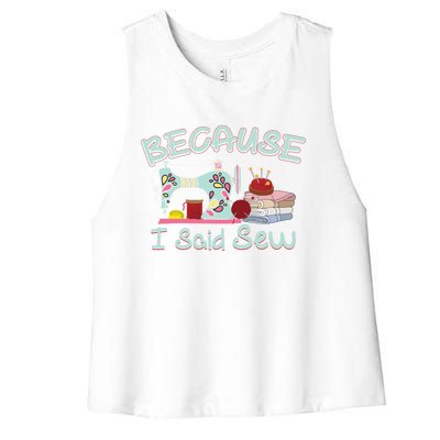 Because I Said Funny Fabric Quilting Sew Sewing Sewer Sewist Gift Women's Racerback Cropped Tank