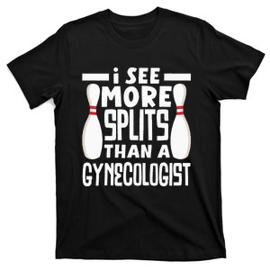 Bowling I See More Splits Then A Gynecologist Funny Bowler T-Shirt