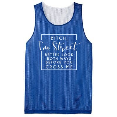 Bitch Im Street Better Look Both Ways Before You Cross Me Funny Gift Mesh Reversible Basketball Jersey Tank