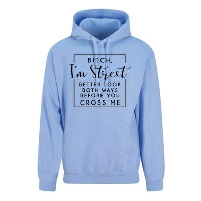 Bitch Im Street Better Look Both Ways Before You Cross Me Funny Gift Unisex Surf Hoodie