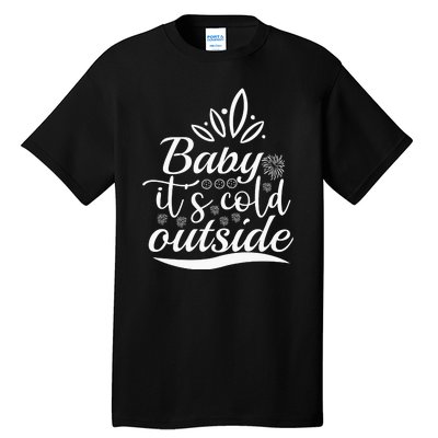 Baby It S Cold Outside Tall T-Shirt