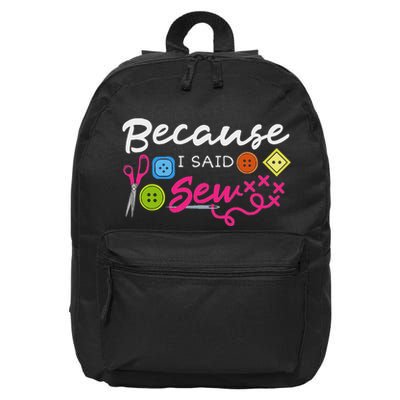 Because I Said Sew Fabric Sewing Sewer Sewist Seamstress 16 in Basic Backpack