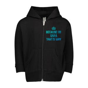 Because IM Sara ThatS Why Funny S Gift Great Gift Toddler Zip Fleece Hoodie