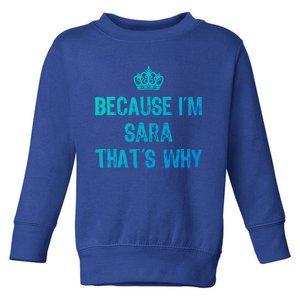 Because IM Sara ThatS Why Funny S Gift Great Gift Toddler Sweatshirt