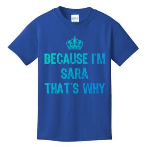 Because IM Sara ThatS Why Funny S Gift Great Gift Kids T-Shirt