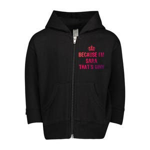 Because IM Sara ThatS Why Funny S Gift Great Gift Toddler Zip Fleece Hoodie