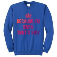 Because IM Sara ThatS Why Funny S Gift Great Gift Sweatshirt