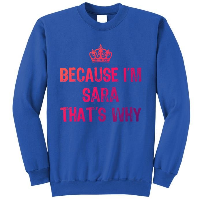 Because IM Sara ThatS Why Funny S Gift Great Gift Sweatshirt