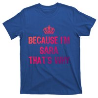 Because IM Sara ThatS Why Funny S Gift Great Gift T-Shirt