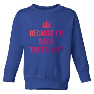 Because IM Sara ThatS Why Funny S Gift Great Gift Toddler Sweatshirt