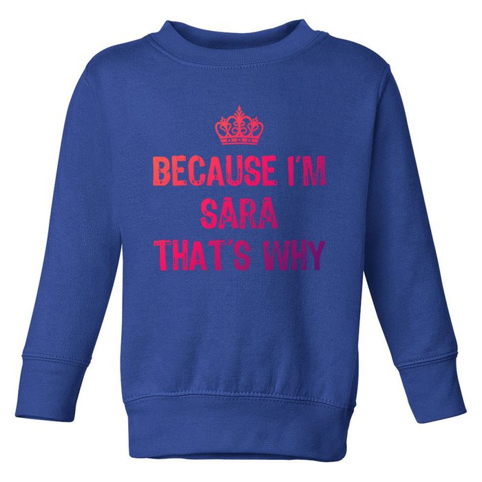 Because IM Sara ThatS Why Funny S Gift Great Gift Toddler Sweatshirt