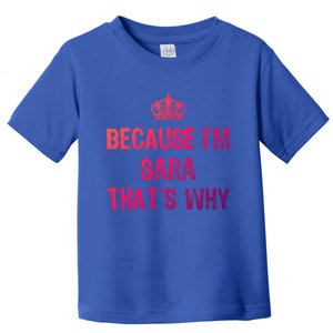 Because IM Sara ThatS Why Funny S Gift Great Gift Toddler T-Shirt