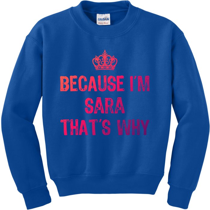 Because IM Sara ThatS Why Funny S Gift Great Gift Kids Sweatshirt