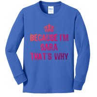 Because IM Sara ThatS Why Funny S Gift Great Gift Kids Long Sleeve Shirt