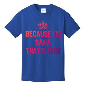 Because IM Sara ThatS Why Funny S Gift Great Gift Kids T-Shirt