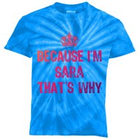 Because IM Sara ThatS Why Funny S Gift Great Gift Kids Tie-Dye T-Shirt