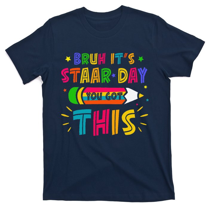 Bruh It’S Staar Day You Got This Test Day T-Shirt