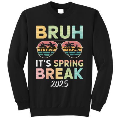 Bruh It's Spring Break 2025 Funny N College Spring Break Sweatshirt