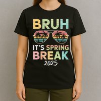 Bruh It's Spring Break 2025 Funny N College Spring Break T-Shirt