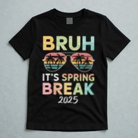 Bruh It's Spring Break 2025 Funny N College Spring Break T-Shirt