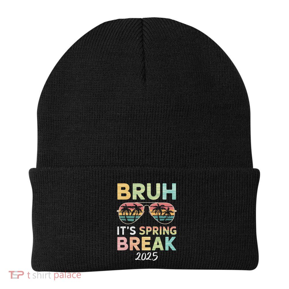 Bruh It's Spring Break 2025 Funny N College Spring Break Beanie