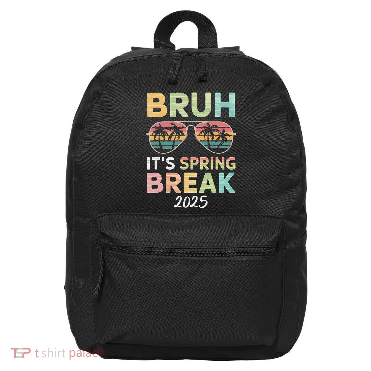 Bruh It's Spring Break 2025 Funny N College Spring Break 16 in Basic Backpack
