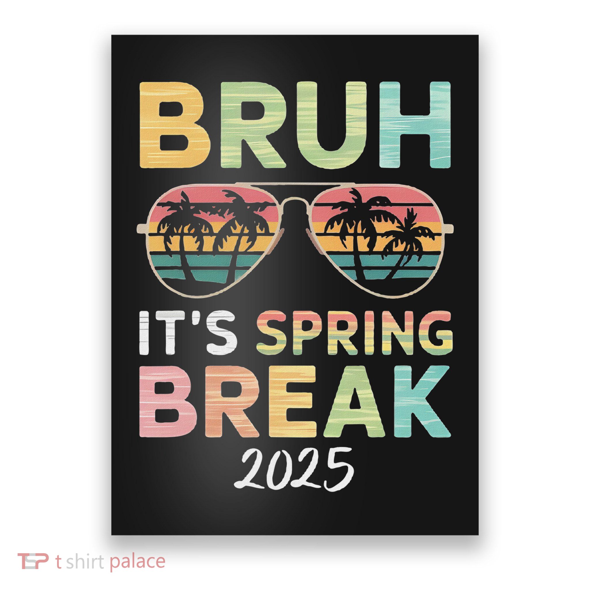 Bruh It's Spring Break 2025 Funny N College Spring Break Poster