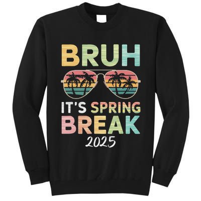 Bruh It's Spring Break 2025 Funny N College Spring Break Tall Sweatshirt