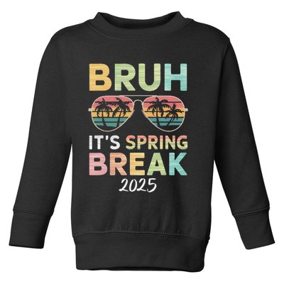 Bruh It's Spring Break 2025 Funny N College Spring Break Toddler Sweatshirt