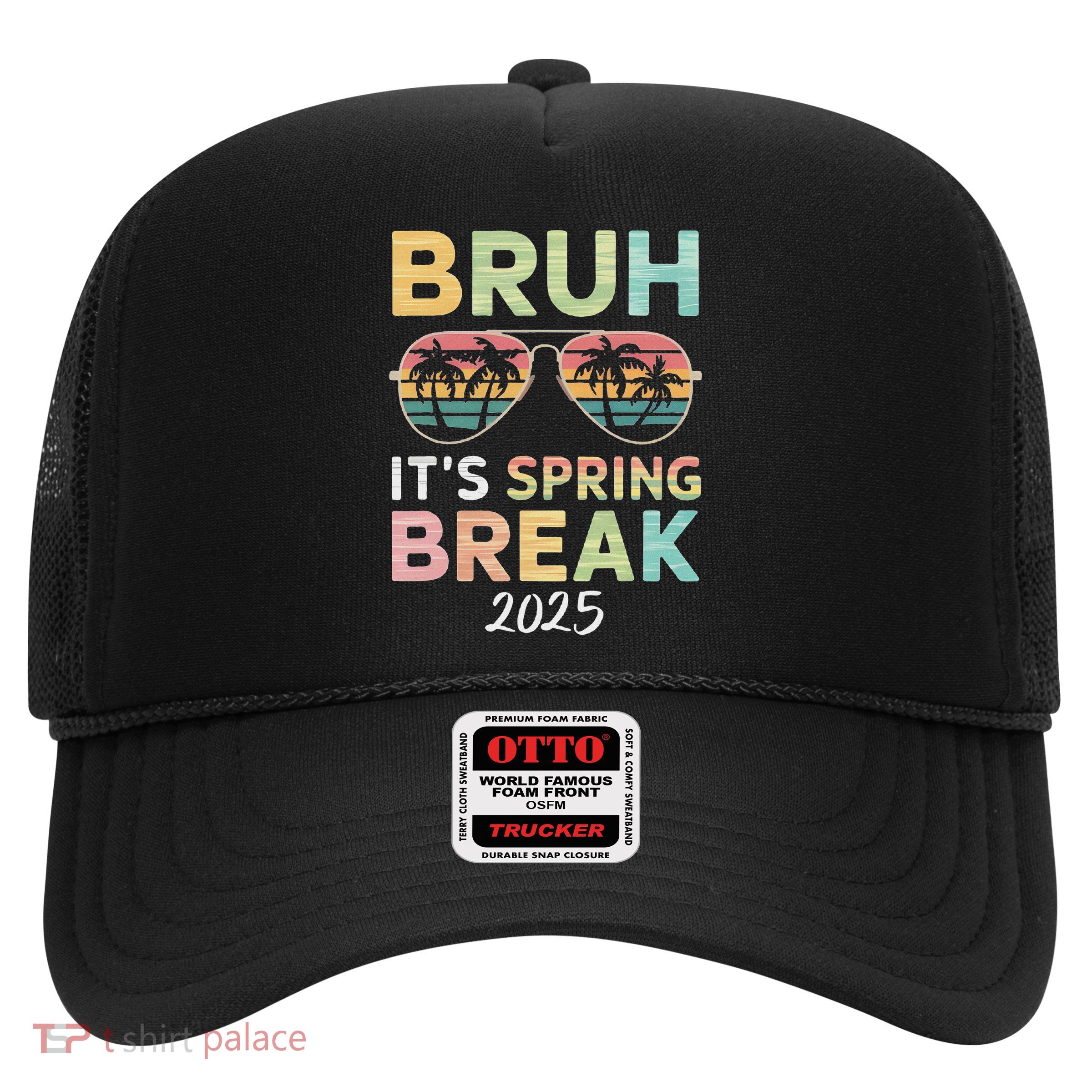 Bruh It's Spring Break 2025 Funny N College Spring Break Trucker Hat