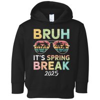Bruh It's Spring Break 2025 Funny N College Spring Break Toddler Hoodie