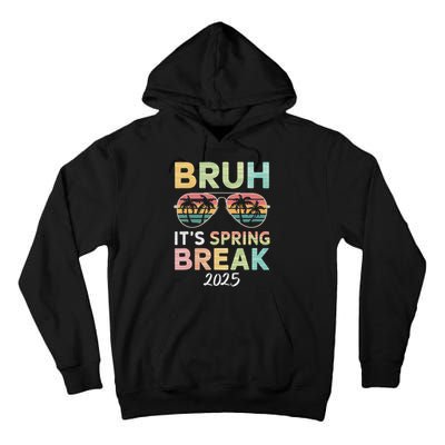 Bruh It's Spring Break 2025 Funny N College Spring Break Tall Hoodie