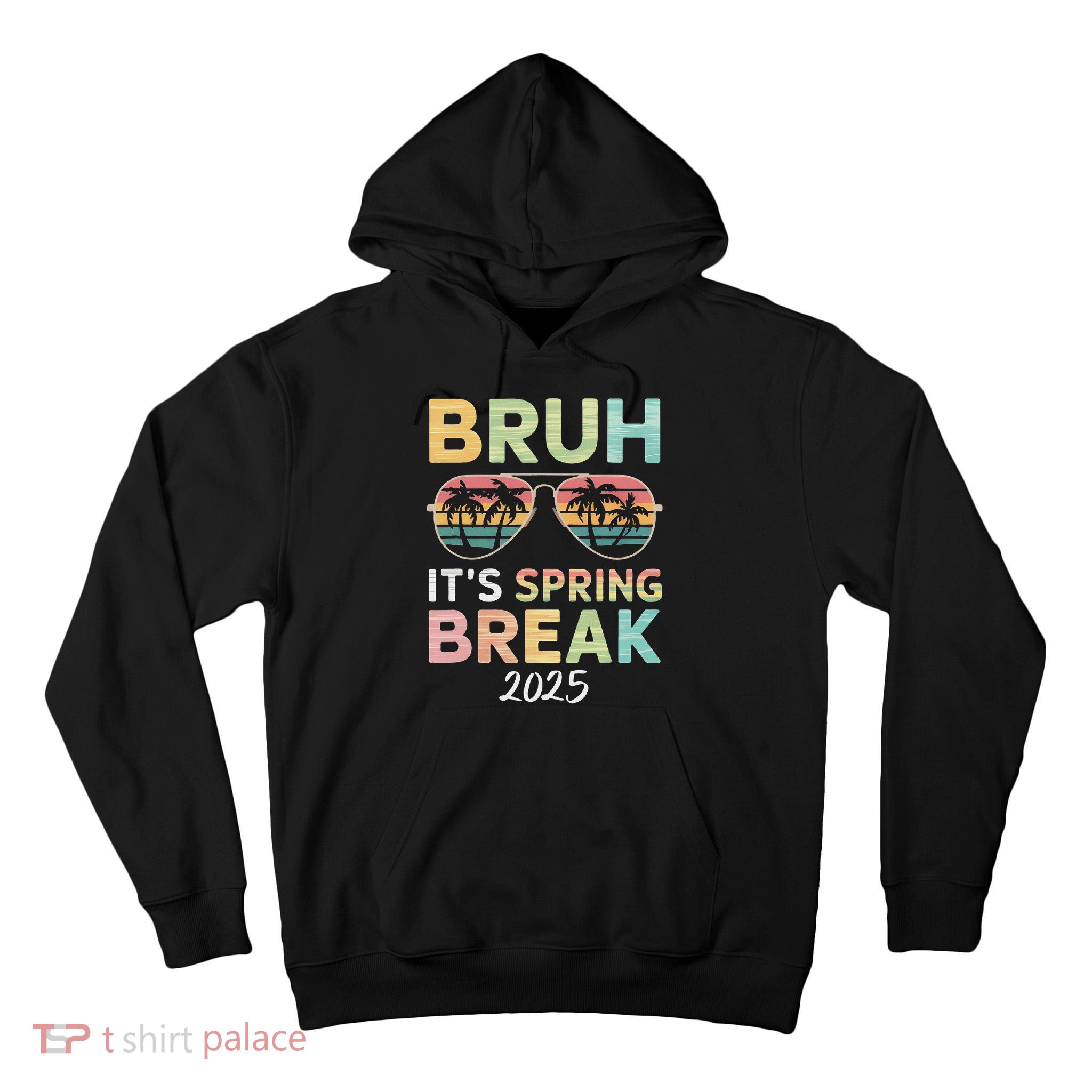 Bruh It's Spring Break 2025 Funny N College Spring Break Tall Hoodie