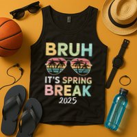 Bruh It's Spring Break 2025 Funny N College Spring Break Tank Top