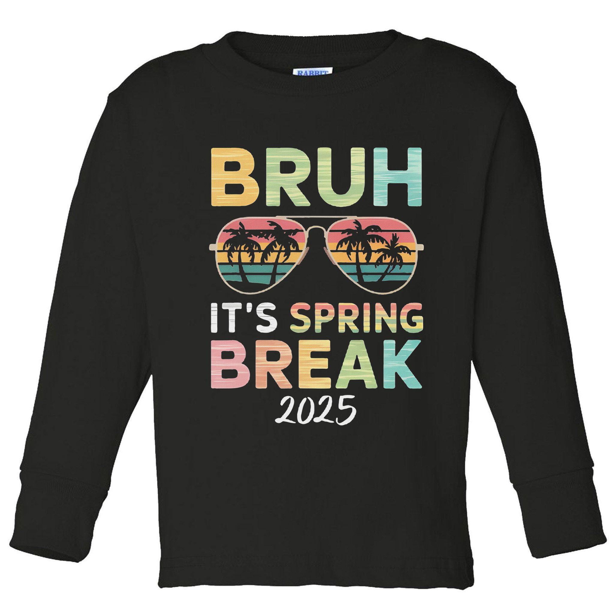 Bruh It's Spring Break 2025 Funny N College Spring Break Toddler Long Sleeve Shirt