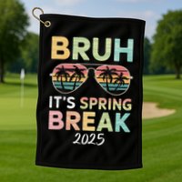 Bruh It's Spring Break 2025 Funny N College Spring Break Golf Towel