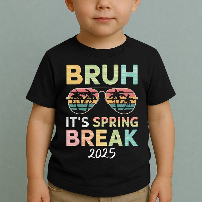 Bruh It's Spring Break 2025 Funny N College Spring Break Toddler T-Shirt